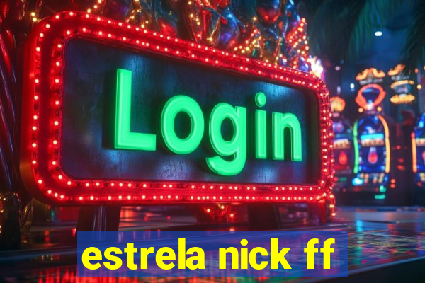 estrela nick ff